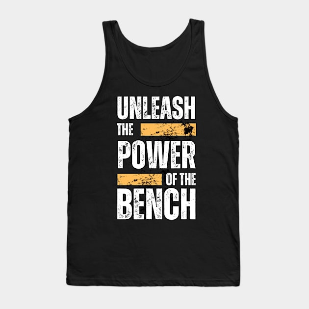 Unleash The Power Of The Bench Tank Top by youcanpowerlift